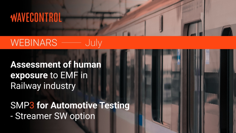 Wavecontrol July Webinars: Assessment of human exposure to EMF in Railway industry and SMP3 for Automotive Testing - Streamer SW option