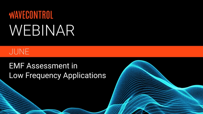 Wavecontrol Junio Webinar:  EMF Assessment in Low Frequency Applications