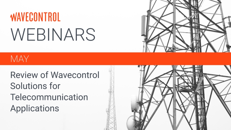 Wavecontrol Mayo Webinar:  Aprende sobre las soluciones de Wavecontrol para las aplicaciones de telecomunicaciones