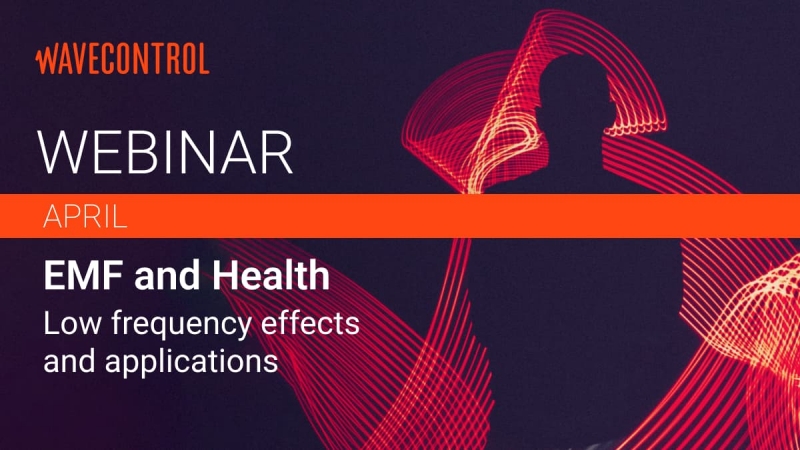 Wavecontrol April Webinar:  EMF and Health - Low frequency effects and applications